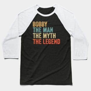 Bobby the man the myth the legend Baseball T-Shirt